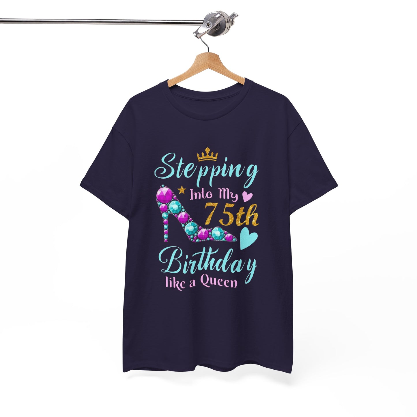 Stepping Into My 75th Birthday like a Queen T-Shirt